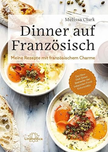 Dinner auf Französisch: Meine Rezepte mit französischem Charme