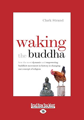 Waking the Buddha: How the Most Dynamic and Empowering Buddhist Movement in History Is Changing Our Concept of Religion (Large Print 16pt von READHOWYOUWANT