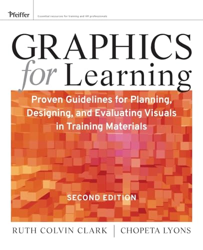 Graphics for Learning: Proven Guidelines for Planning, Designing, and Evaluating Visuals in Training Materials, 2nd Edition (Pfeiffer Essential Resources for Training and HR Professionals (Paperback))