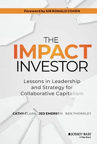 The Impact Investor: Lessons in Leadership and Strategy for Collaborative Capitalism von JOSSEY-BASS