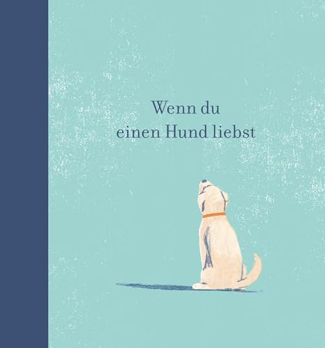 Wenn du einen Hund liebst: Ein Geschenkbuch für Hundebesitzer und alle Hundefreunde von Adrian Verlag