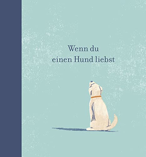 Wenn du einen Hund liebst: Ein Geschenkbuch für Hundebesitzer und alle Hundefreunde von Adrian & Wimmelbuchverlag GmbH