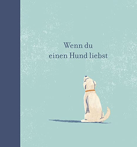 Wenn du einen Hund liebst: Ein Geschenkbuch für Hundebesitzer und alle Hundefreunde von Adrian Verlag