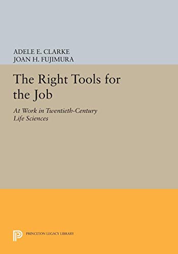 The Right Tools for the Job: At Work in Twentieth-Century Life Sciences (Princeton Legacy Library) von Princeton University Press