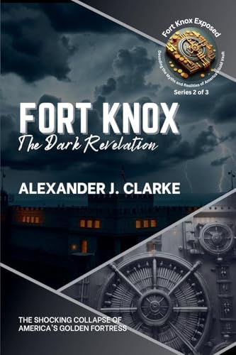 Fort Knox: The Dark Revelation: The Shocking Collapse of America's Golden Fortress (Fort Knox Exposed: Decoding the Myths and Realities of America's Gold Vault, Band 2) von Knowledge Bridge Press