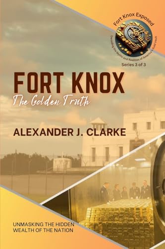 Fort Knox: The Golden Truth: Unmasking the Hidden Wealth of the Nation (Fort Knox Exposed: Decoding the Myths and Realities of America's Gold Vault, Band 3) von Knowledge Bridge Press