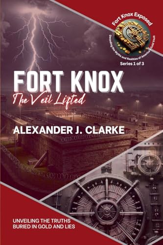 Fort Knox: The Veil Lifted: Unveiling the Truths Buried in Gold and Lies (Fort Knox Exposed: Decoding the Myths and Realities of America's Gold Vault, Band 1) von Knowledge Bridge Press