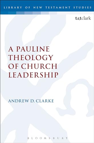 A Pauline Theology of Church Leadership (The Library of New Testament Studies) von T&T Clark
