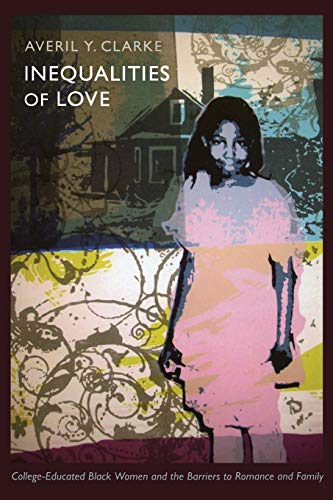 Inequalities of Love: College-Educated Black Women And The Barriers To Romance And Family (Politics, History, and Culture) von Duke University Press