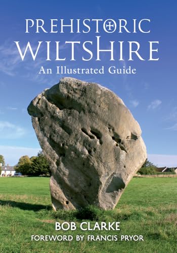 Prehistoric Wiltshire: An Illustrated Guide von Amberley Publishing