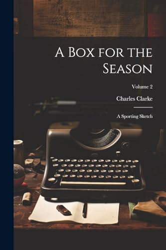 A Box for the Season: A Sporting Sketch; Volume 2 von Legare Street Press