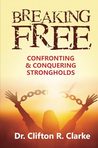 Breaking Free: Confronting and Conquering Strongholds