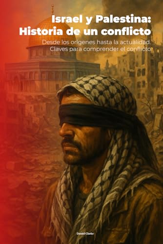 Israel y Palestina: Historia de un conflicto: Desde los orígenes hasta la actualidad. Claves para comprender el conflicto von Independently published