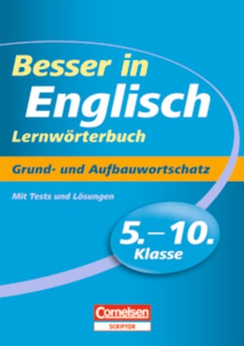 Besser in der Sekundarstufe I - Englisch - Lernwörterbuch: 5.-10. Schuljahr - Grund- und Aufbauwortschatz: Lernwörterbuch mit Tests und Lösungen Besser in der Sekundarstufe I - Englisch - Lernwörterbuch: 5.-10. Schuljahr - Grund- und Aufbauwortschatz: Lernwörterbuch mit Tests und Lösungen