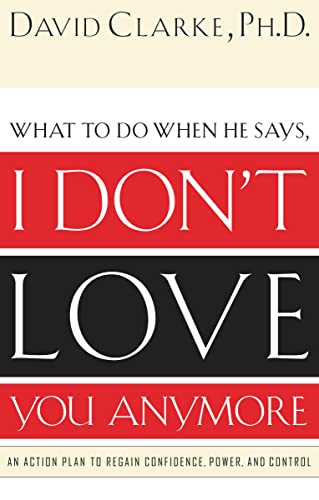 I Don't Love You Anymore: An Action Plan to Regain Confidence, Power and Control