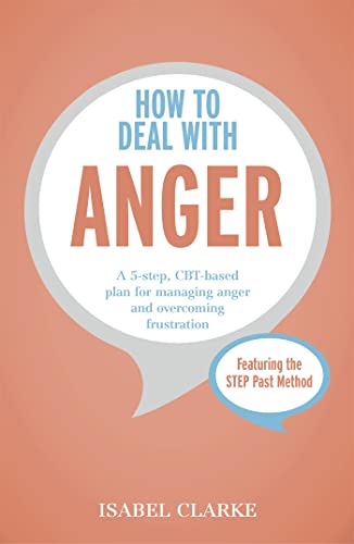 How to Deal with Anger: A 5-step, CBT-based plan for managing anger and overcoming frustration