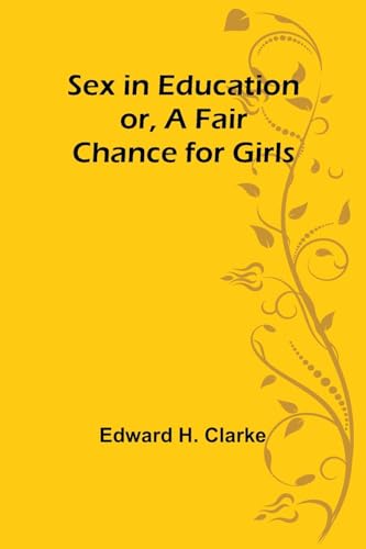 Sex in Education; or, A Fair Chance for Girls von Alpha Edition