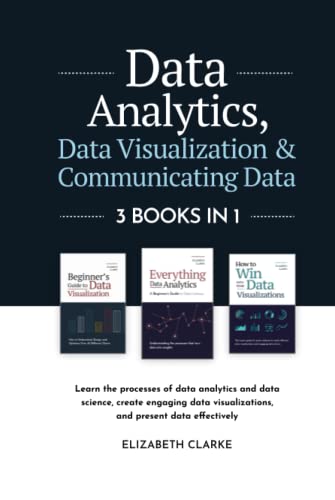 Data Analytics, Data Visualization & Communicating Data: 3 books in 1: Learn the Processes of Data Analytics and Data Science, Create Engaging Data ... Present Data Effectively (All Things Data) von kenneth fornari