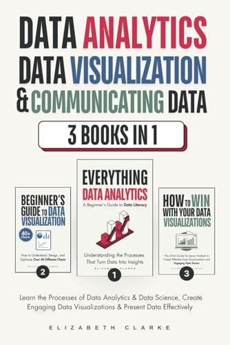 Data Analytics, Data Visualization & Communicating Data: 3 books in 1: Learn the Processes of Data Analytics and Data Science, Create Engaging Data ... Present Data Effectively (All Things Data) von Kenneth M Fornari