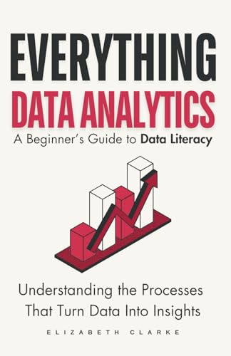 Everything Data Analytics-A Beginner's Guide to Data Literacy: Understanding the Processes That Turn Data Into Insights (All Things Data) von Kenneth Michael Fornari