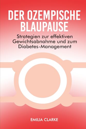 DER OZEMPISCHE BLAUPAUSE: Strategien zur effektiven Gewichtsabnahme und zum Diabetes-Management von Independently published