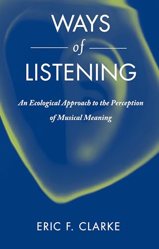 Ways of Listening: An Ecological Approach To The Perception Of Musical Meaning Ways of Listening: An Ecological Approach To The Perception Of Musical Meaning von OUP USA