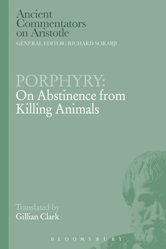 Porphyry: On Abstinence from Killing Animals (Ancient Commentators on Aristotle) von Bloomsbury