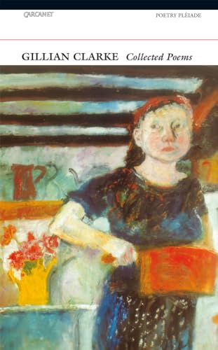 Collected Poems: Gillian Clarke (Poetry Pleiade)