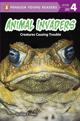 Animal Invaders: Creatures Causing Trouble (Penguin Young Readers, Level 4)