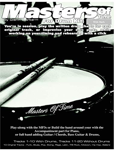 Masters of Time: For Drum Kit: 10 Original Tracks : Funk , Blues , Pop , Swing , Rega , Latin, 7/8 Rock , Motown , Hip Hop , Ballard (The Stick Bag Buddy)