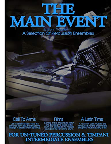 The Main Event Book 3 Percussion Ensembles: 3 Un-Tuned Percussion Ensembles ,Call To Arms , Rims, A Latin Time von CREATESPACE