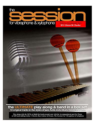 The Session For Vibraphone & Xylophone with MP3s: The Ultimate Modern Play along & Band Music in One Set The Session For Vibraphone & Xylophone with MP3s: The Ultimate Modern Play along & Band Music in One Set