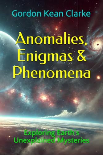 Anomalies, Enigmas & Phenomena: Exploring Earth's Unexplained Mysteries von Independently published