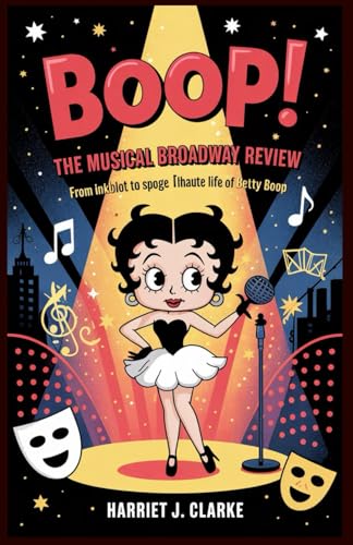 BOOP! The Musical Broadway Review: From Inkblot to Spotlight: The Stage Life of Betty Boop BOOP! The Musical Broadway Review: From Inkblot to Spotlight: The Stage Life of Betty Boop von Independently published