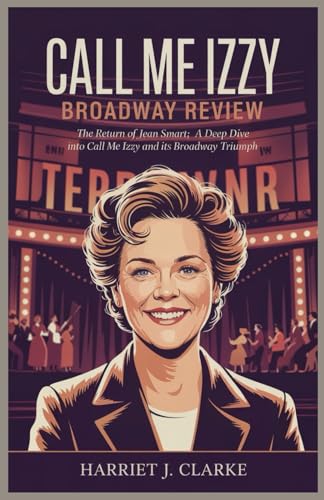 Call Me Izzy Broadway Review: The Return of Jean Smart: A Deep Dive into Call Me Izzy and Its Broadway Triumph Call Me Izzy Broadway Review: The Return of Jean Smart: A Deep Dive into Call Me Izzy and Its Broadway Triumph von Independently published