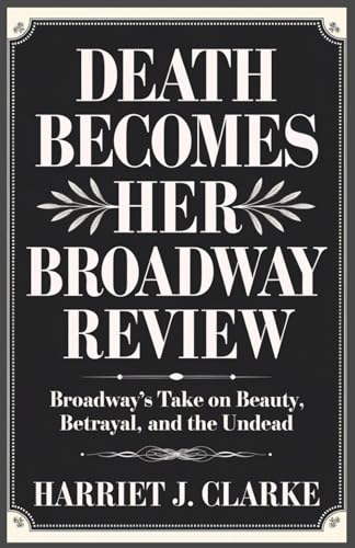 Death Becomes Her Broadway Review: Broadway’s Take on Beauty, Betrayal, and the Undead Death Becomes Her Broadway Review: Broadway’s Take on Beauty, Betrayal, and the Undead von Independently published
