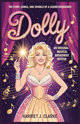 Dolly: An Original Musical Broadway Review: The Story, Songs, and Sparkle of a Legend Reimagined Dolly: An Original Musical Broadway Review: The Story, Songs, and Sparkle of a Legend Reimagined von Independently published