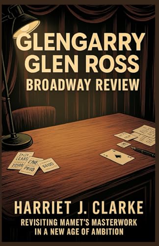 Glengarry Glen Ross Broadway Review: Revisiting Mamet’s Masterwork in a New Age of Ambition Glengarry Glen Ross Broadway Review: Revisiting Mamet’s Masterwork in a New Age of Ambition von Independently published