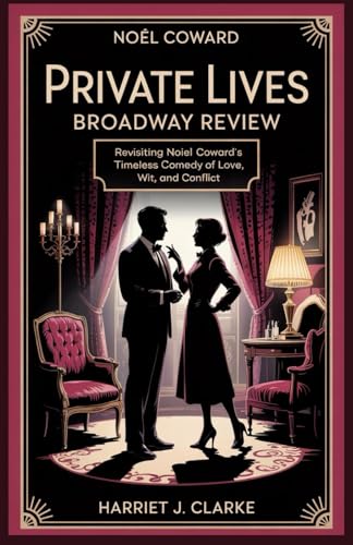 Private Lives Broadway Review: Revisiting Noël Coward’s Timeless Comedy of Love, Wit, and Conflict Private Lives Broadway Review: Revisiting Noël Coward’s Timeless Comedy of Love, Wit, and Conflict von Independently published