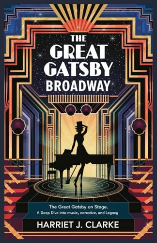 The Great Gatsby Broadway Review: The Great Gatsby on Stage: A Deep Dive into Its Music, Narrative, and Legacy von Independently published