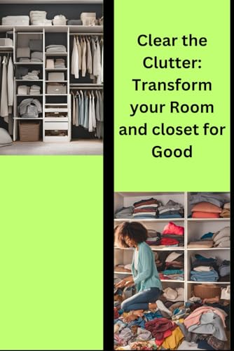 Clear the Clutter: Transform your Room and Closet for Good (Decluttering) von Independently published