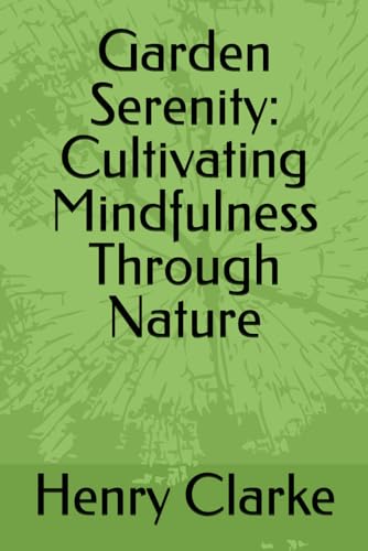 Garden Serenity: Cultivating Mindfulness Through Nature von Independently published