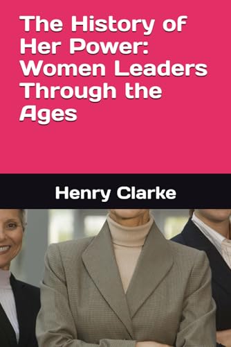 The History of Her Power: Women Leaders Through the Ages von Independently published