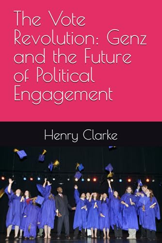 The Vote Revolution: Genz and the Future of Political Engagement von Independently published