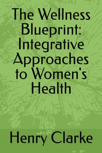 The Wellness Blueprint: Integrative Approaches to Women's Health von Independently published