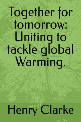 Together for tomorrow: Uniting to tackle global Warming. von Independently published