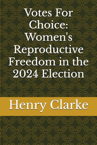 Votes For Choice: Women's Reproductive Freedom in the 2024 Election von Independently published