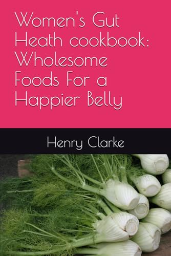 Women's Gut Heath cookbook: Wholesome Foods For a Happier Belly von Independently published
