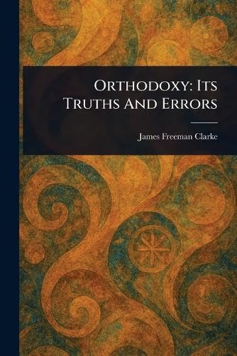 Orthodoxy: Its Truths And Errors von Anson Street Press