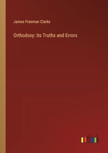 Orthodoxy: its Truths and Errors von Outlook Verlag